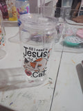 16 oz plastic cup "all I need is Jesus & my cat"
